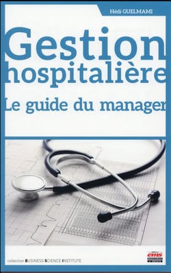 Gestion hospitalière - le guide du manager