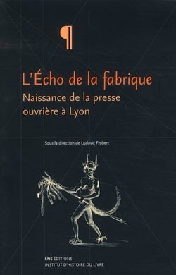 L'écho de la fabrique - naissance de la presse ouvrière à Lyon - 1831-1834