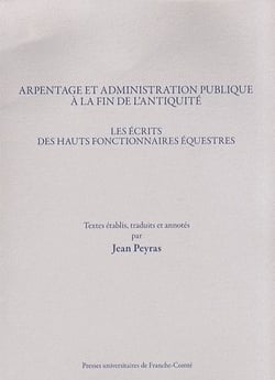 Arpentage et administration publique à la fin de l'Antiquité : Les écrits des hauts-fonctionnaires équestres