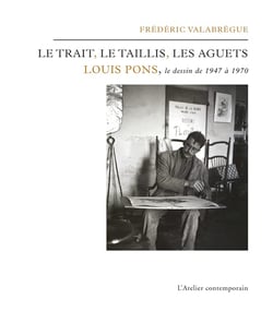 Les trait, le taillis, les aguets - Louis Pons, le dessin de 1947 à 1979