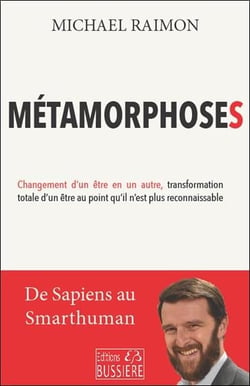 Métamorphoses : changement d'un être en un autre, transformation totale d'un être au point qu'il n'est plus reconnaissable