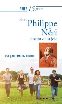 Prier 15 jours avec... Tome 201 : Philippe Neri
