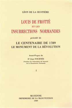 Louis de Frotté et les insurrections normandes - 2 vol. : précédé de Le centenaire de 1789