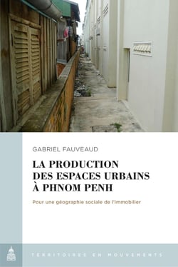 La production des espaces urbains à Phnom Penh : pour une géographie sociale de l'immoblier