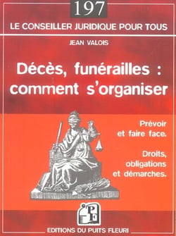 Deces, funerailles : comment s'organiser - prevoir et faire face - droits, obligations et demarches