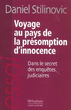 Voyage au pays de la presomption d'innocence - dans le secret des enquetes judiciaires