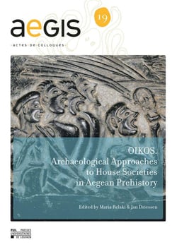 Aegis - actes de colloques n.19 - oikos - archaeological approaches to house societies in the bronze age aegean
