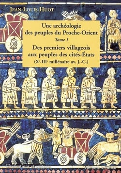 Une archeologie des peuples du proche orient - t1 - des premiers villageois aux peuples des cites-et
