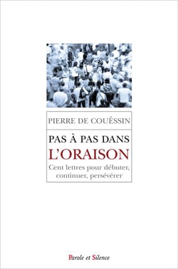 Pas à pas dans l'oraison - cent lettres pour débuter, continuer, persévérer