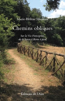 CHEMINS OBLIQUES : SUR LA VIA FRANCIGENA DE LA SUISSE A ROME A PIED