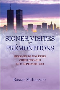 Signes, visites et prémonitions - messages de nos êtres chers disparus le 11 septembre 2001