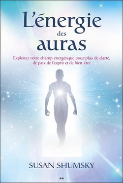 L'énergie des auras - exploitez votre champ énergétique pour plus de clarté, de paix de l'esprit et de bien-être