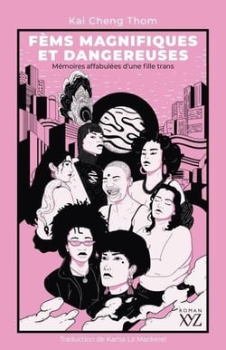 Fèms magnifiques et dangereuses : mémoires affabulées d'une fille trans