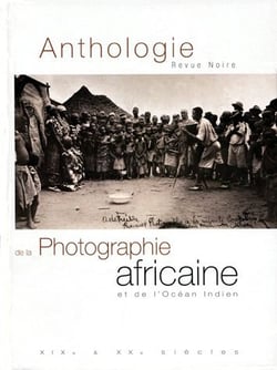Anthologie de la photo africaine de 1840 à nos jours