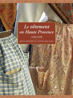 Le vêtement en haute provence - 1830-1920 - brève histoire du textile bas-alpin