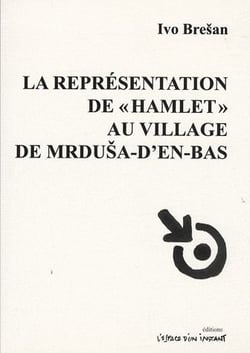 La représentation de "Hamlet" au village de Mrdusa-d'en-bas