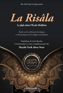 La Risâla : Le fiqh selon l'École Malikite : Épître sur les éléments du dogme et des pratiques de la religion musulmane