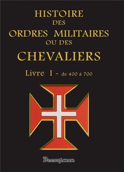 Histoire des ordres militaires ou des chevaliers Tome 1 - de 400 à 700