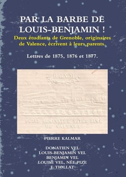 Par la barbe de Louis-Benjamin ! : Deux étudiants de Grenoble, originaires de Valence, écrivent à leurs parents.