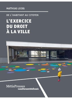 L'exercice du droit à la ville - de l'habitant au citoyen