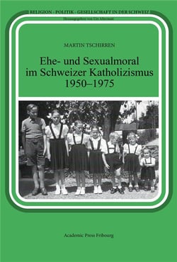Ehe- und sexualmoral im schweizer katholizismus 1950-1975