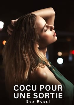 Cocu pour une Sortie : Nouvelles Erotiques pour Adultes - Histoires de Sexe Explicites et Taboues (Interdites & Hard)