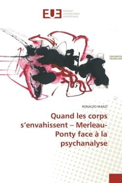 Quand les corps s'envahissent - Merleau-Ponty face à la psychanalyse