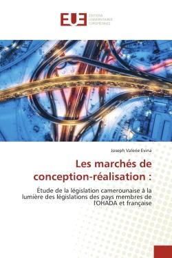 Les marchés de conception-réalisation : : Étude de la législation camerounaise à la lumière des législations des pays membres de l'OHADA et fr