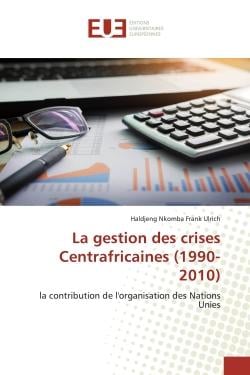 La gestion des crises Centrafricaines (1990-2010) : la contribution de l'organisation des Nations Unies