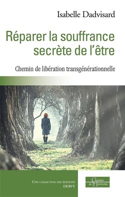 Réparer la souffrance secrète de l'être - chemin de libération transgénérationnelle