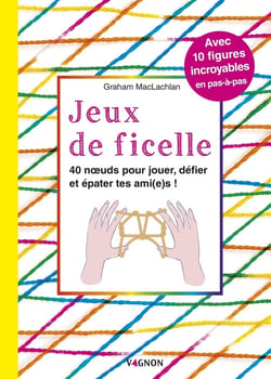 Jeux de ficelle - 40 noeuds pour jouer, défier et épater tes ami(e)s !