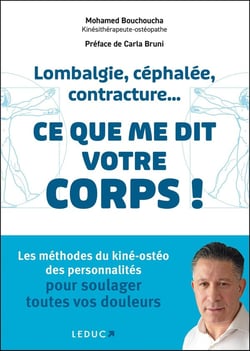 Lombalgie, céphalée, contracture... ce que me dit votre corps ! : Les méthodes du kiné-ostéo des personnalités pour soulager toutes vos douleurs