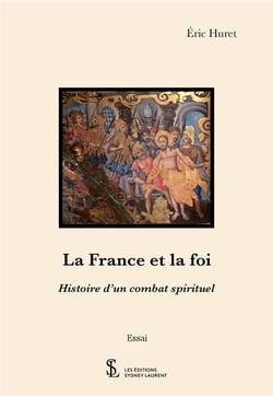 La france et la foi - histoire d un combat spirituel