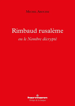 Rimbaud rusalème ou le Nombre décrypté