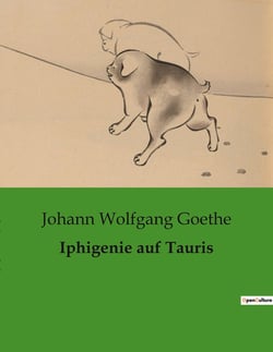Iphigenie auf Tauris : Ein Drama über Schicksal, Schuld und Erlosung