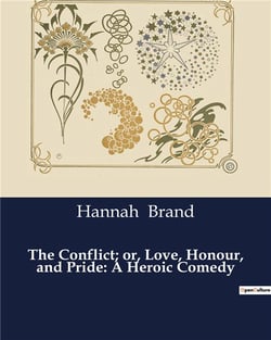 The Conflict- or, Love, Honour, and Pride: A Heroic Comedy