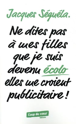 Ne dites pas à mes filles que je suis devenu écolo elles me croient publicitaires !