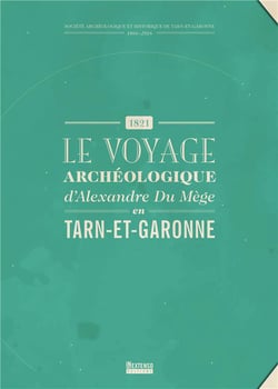 1821, le voyage archéologique d'Alexandre du Mège en Tarn-et-Garonne