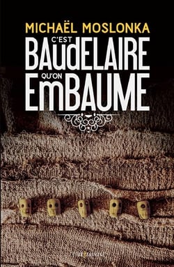 C'est baudelaire qu'on embaume