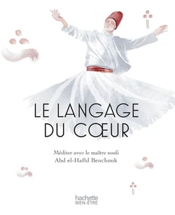 Le langage du coeur - méditer avec un maître Soufi
