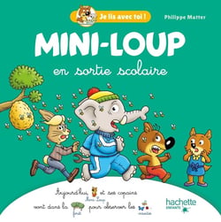 Je lis avec toi ! : Mini-Loup : Mini-Loup en sortie scolaire