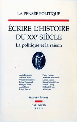 La pensee politique - ecrire l'histoire du xxe siecle. la politique et la raison