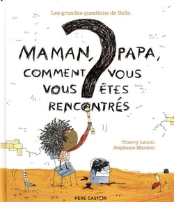 Les grandes questions de Sofia : maman, papa, comment vous vous êtes rencontrés ?