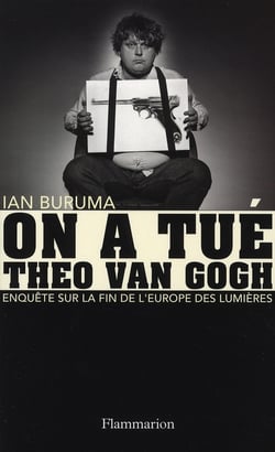 On a tué Theo Van Gogh : Enquête sur la fin de l'Europe des Lumières