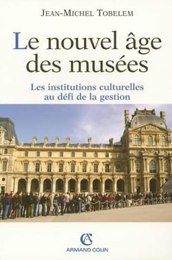 Le nouvel age des musees - les institutions culturelles au defi de la gestion