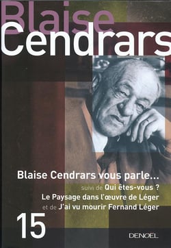Oeuvres complètes Tome 15 - Blaise Cendrars vous parle... - qui êtes-vous ? - le paysage dans l'oeuvre de Léger - j'ai vu mourir Fernand Léger