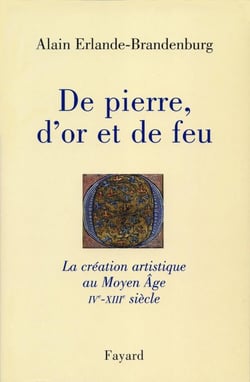 De pierre, d'or et de feu - la création artistique du Moyen âge