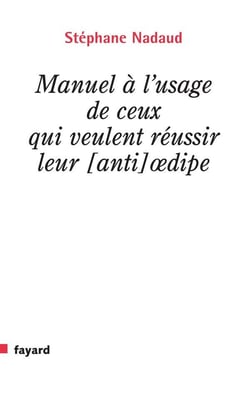 Manuel à l'usage de ceux qui veulent réussir leur [anti] oedipe