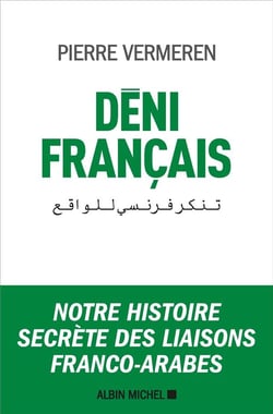 Déni français - notre histoire secrète des liaisons franco-arabes