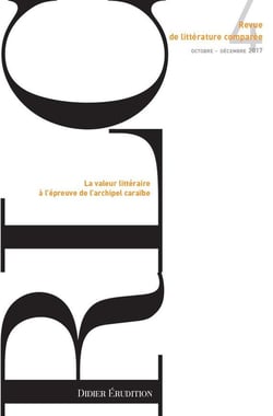 Revue de littérature comparée - N°4/2017 : La valeur littéraire à l'épreuve de l'archipel caraïbe